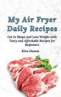 My Air Fryer Daily Recipes(English, Hardcover, Hamm Kira)