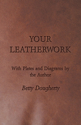 Your Leatherwork - Leather Craft and Design(English, Paperback, Dougherty Betty)