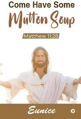 Come Have Some Mutton Soup(English, Paperback, Eunice)