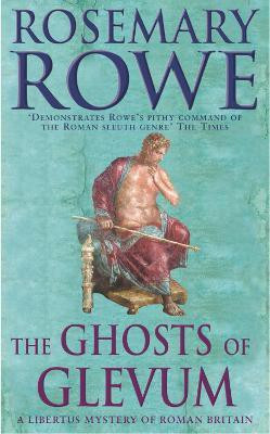 The Ghosts of Glevum (A Libertus Mystery of Roman Britain, book 6)(English, Electronic book text, Rowe Rosemary)