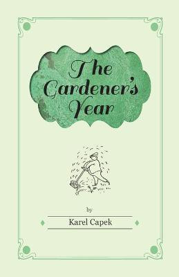 The Gardener's Year - Illustrated by Josef Capek(English, Paperback, Capek Karel)