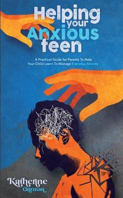 Helping Your Anxious Teen(English, Paperback, Guzman Katherine)