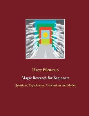 Magic Research for Beginners(English, Paperback, Eilenstein Harry)