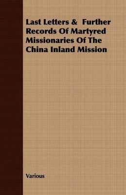Last Letters & Further Records Of Martyred Missionaries Of The China Inland Mission(English, Paperback, Various)