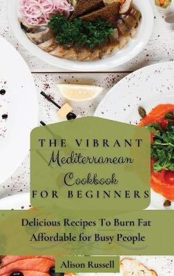 The Vibrant Mediterranean Cookbook for Beginners(English, Hardcover, Russell Alison)