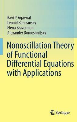 Nonoscillation Theory of Functional Differential Equations with Applications(English, Hardcover, Agarwal Ravi P.)