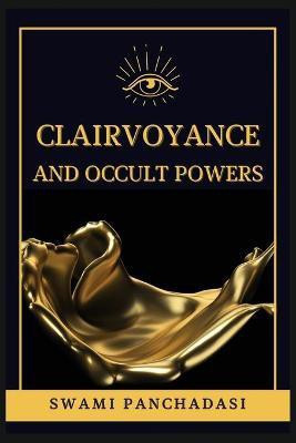 Clairvoyance and Occult Powers(English, Paperback, Panchadasi Swami)