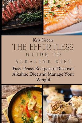 The Effortless Guide to Alkaline Diet(English, Paperback, Green Kris)
