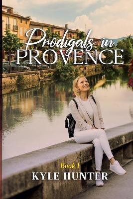 Prodigals in Provence(English, Paperback, Hunter Kyle)