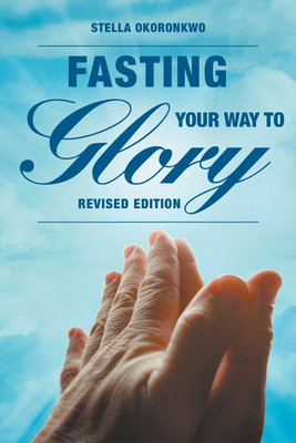 Fasting Your Way to Glory(English, Paperback, Okoronkwo Stella)