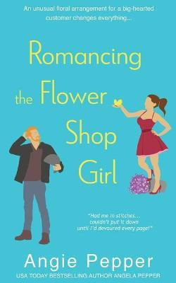 Romancing the Flower Shop Girl(English, Paperback, Pepper Angie)