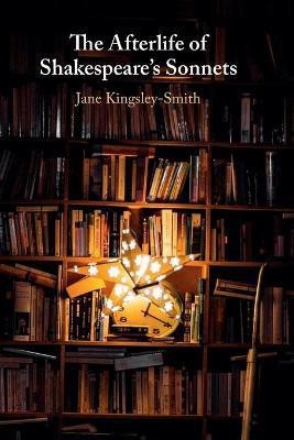 The Afterlife of Shakespeare's Sonnets(English, Paperback, Kingsley-Smith Jane)