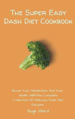 The Super Easy Dash Diet Cookbook(English, Hardcover, Ward Hugh)