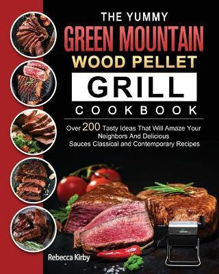 The Yummy Green Mountain Wood Pellet Grill Cookbook(English, Paperback, Kirby Rebecca)
