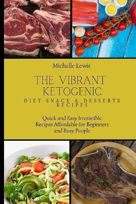 The Vibrant Ketogenic Diet Snack & Desserts Recipes(English, Paperback, Lewis Michelle)