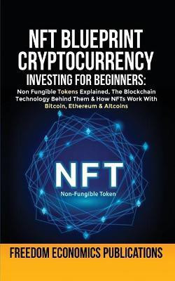 NFT Blueprint - Cryptocurrency Investing For Beginners(English, Paperback, Freedom Economics Publications)