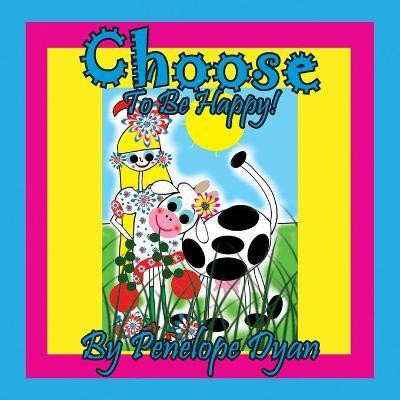 Choose To Be Happy!(English, Paperback, Dyan Penelope)