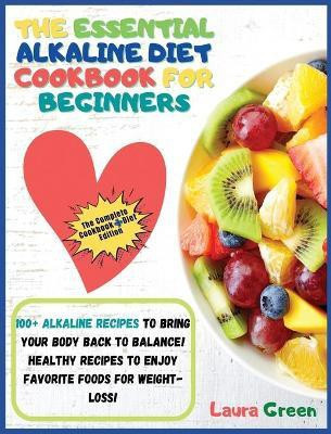 The Essential Alkaline Diet Cookbook for Beginners(English, Hardcover, Green Laura)