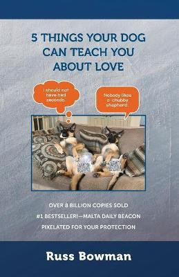 5 Things Your Dog Can Teach You About Love(English, Paperback, Bowman Russ)