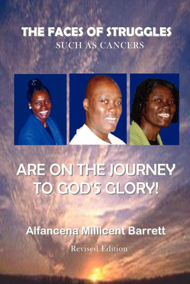 The Faces of Struggles Such As Cancers are on the Journey to God's Glory(English, Paperback, Barrett Alfancena Millicent)