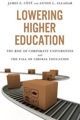 Lowering Higher Education(English, Hardcover, Cote James)