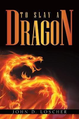 To Slay a Dragon(English, Paperback, Loscher John D)