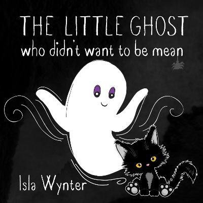 The Little Ghost Who Didn't Want to Be Mean(English, Hardcover, Wynter Isla)
