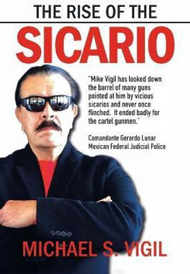 The Rise of the Sicario(English, Paperback, Vigil Michael S)