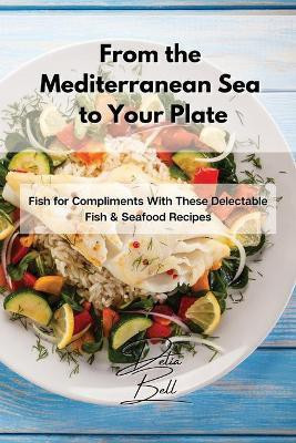 From the Mediterranean Sea to Your Plate(English, Paperback, Bell Delia)