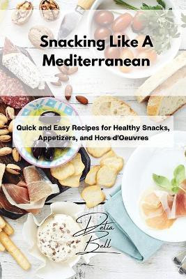 Snacking Like A Mediterranean(English, Paperback, Bell Delia)