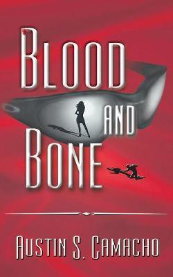 Blood and Bone(English, Paperback, Camacho Austin S)