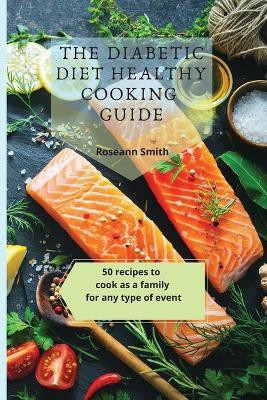 The Diabetic Diet Healthy Cooking Guide(English, Paperback, Smith Roseann)