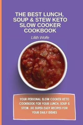 The Best Lunch, Soup & Stew Keto Slow Cooker Cookbook(English, Paperback, Wolfe Lilith)