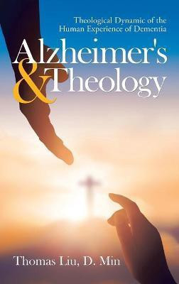 Alzheimer's & Theology(English, Hardcover, Liu D Min Thomas)