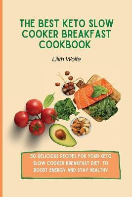 The Best Keto Slow Cooker Breakfast Cookbook(English, Paperback, Wolfe Lilith)
