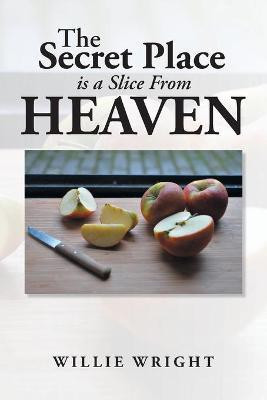 The Secret Place Is a Slice from Heaven(English, Paperback, Wright Willie)