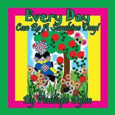 Every Day Can Be A Sunshine Day!(English, Paperback, Dyan Penelope)