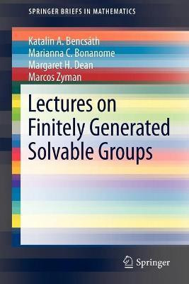 Lectures on Finitely Generated Solvable Groups(English, Paperback, Bencsath Katalin A.)