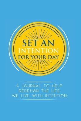 Set an Intention For Your Day - A Journal To Help Redesign the Life We Live with Intention(English, Paperback, Wingfield Quyionah)