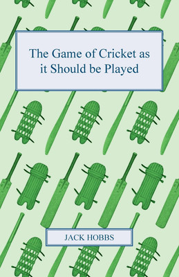The Game Of Cricket As It Should Be Played(English, Paperback, Hobbs Jack)