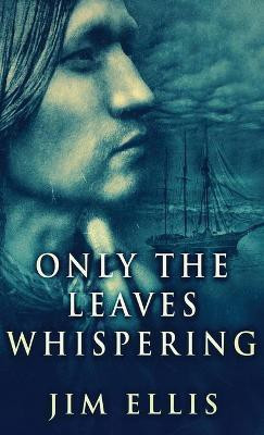Only The Leaves Whispering(English, Hardcover, Ellis Jim)