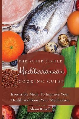 The Super Simple Mediterranean Cooking Guide(English, Paperback, Russell Alison)