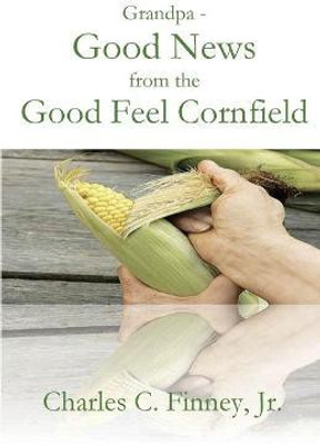 Grandpa - Good News from the Good Feel Cornfield(English, Paperback, Finney Charles C)