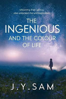 The Ingenious, and the Colour of Life: The Ingenious Trilogy 1(English, Paperback, Sam J Y)