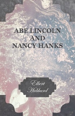 Abe Lincoln And Nancy Hanks(English, Paperback, Hubbard Elbert)