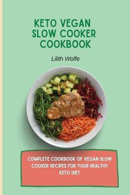 Keto Vegan Slow Cooker Cookbook(English, Paperback, Wolfe Lilith)