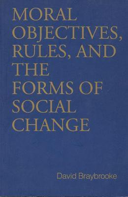 Moral Objectives, Rules, and the Forms of Social Change(English, Paperback, Braybrooke David)