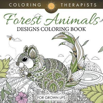 Forest Animals Designs Coloring Book For Grown Ups(English, Paperback, Coloring Therapist)