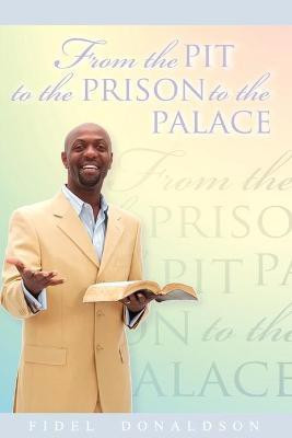 From the Pit to the Prison to the Palace(English, Paperback, Donaldson Fidel M)
