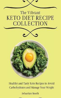 The Vibrant Keto Diet Recipe Collection(English, Hardcover, Booth Sebastian)